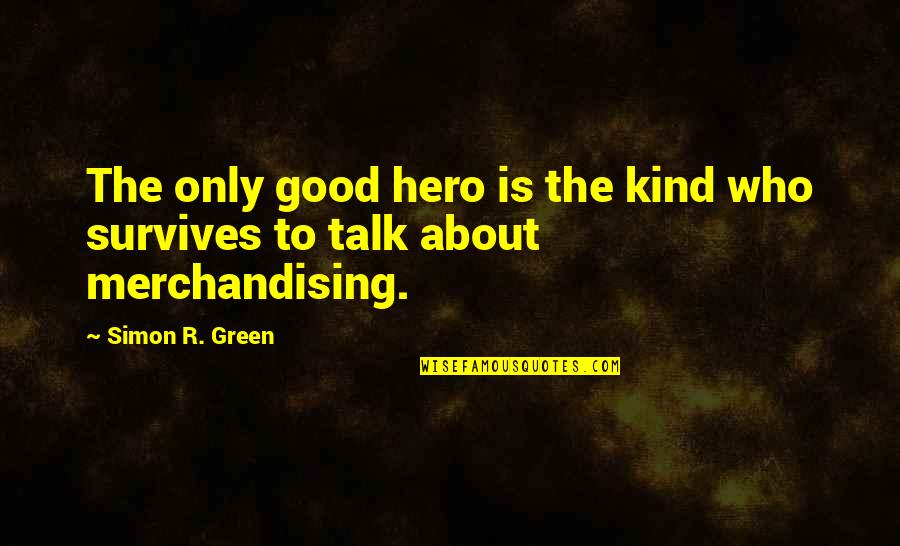 Deripaska And Manafort Quotes By Simon R. Green: The only good hero is the kind who