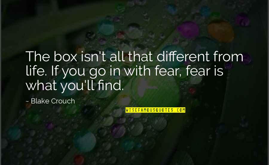Derisa Jones Quotes By Blake Crouch: The box isn't all that different from life. Derisa Jones Quotes By Blake Crouch: The box isn't all that different from life.