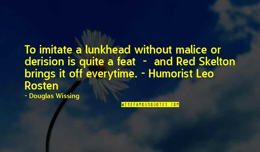 Derision Quotes By Douglas Wissing: To imitate a lunkhead without malice or derision