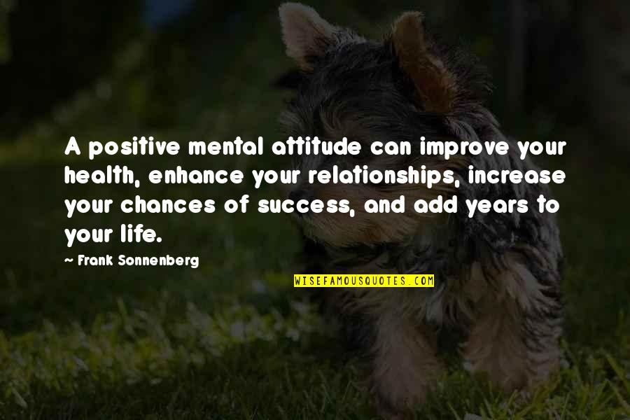 Derision Quotes By Frank Sonnenberg: A positive mental attitude can improve your health,