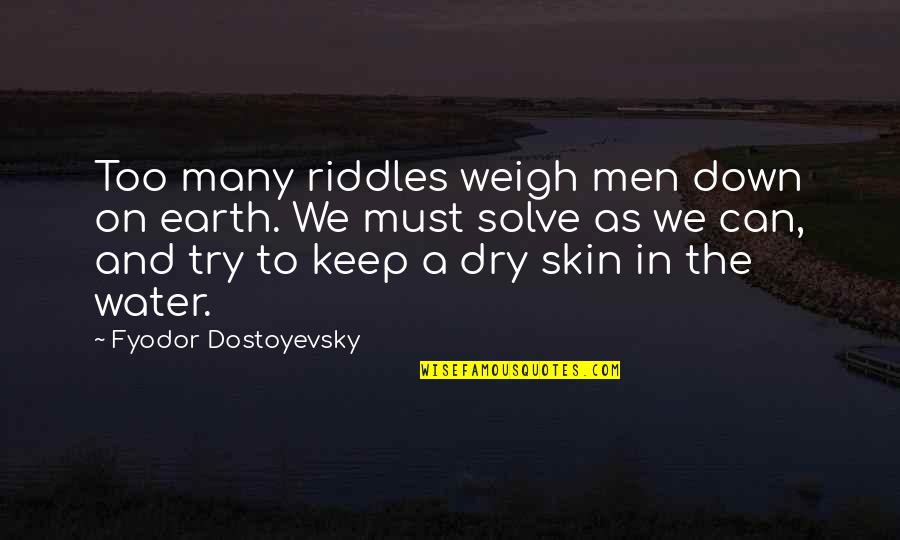 Derisively Define Quotes By Fyodor Dostoyevsky: Too many riddles weigh men down on earth.
