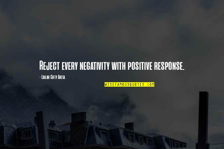 Derisively Define Quotes By Lailah Gifty Akita: Reject every negativity with positive response.