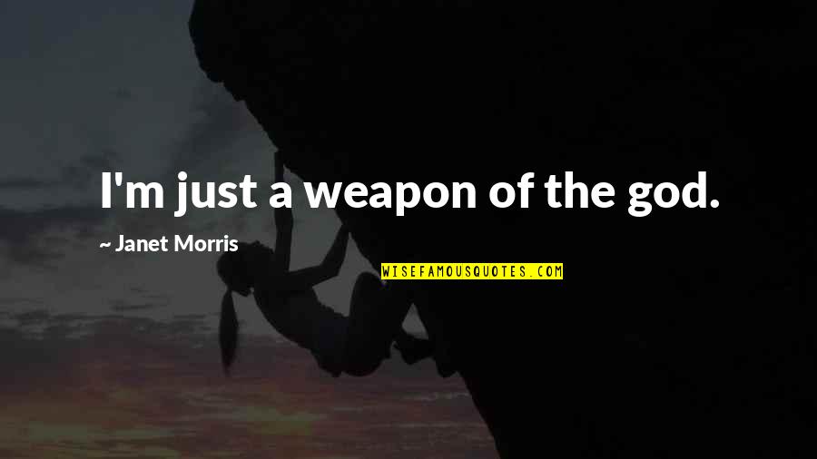 Derisory Synonym Quotes By Janet Morris: I'm just a weapon of the god.