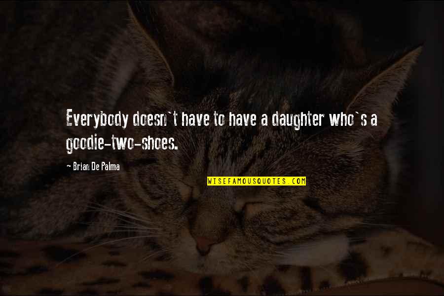 Derivable Quotes By Brian De Palma: Everybody doesn't have to have a daughter who's Derivable Quotes By Brian De Palma: Everybody doesn't have to have a daughter who's