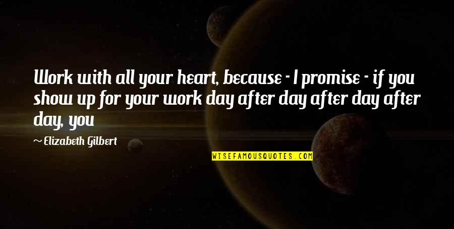 Derivable Quotes By Elizabeth Gilbert: Work with all your heart, because - I Derivable Quotes By Elizabeth Gilbert: Work with all your heart, because - I