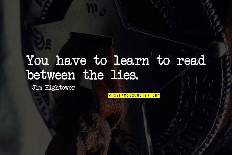 Derivable Quotes By Jim Hightower: You have to learn to read between the Derivable Quotes By Jim Hightower: You have to learn to read between the