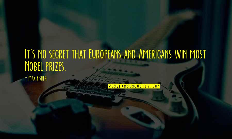 Derivable Quotes By Max Fisher: It's no secret that Europeans and Americans win