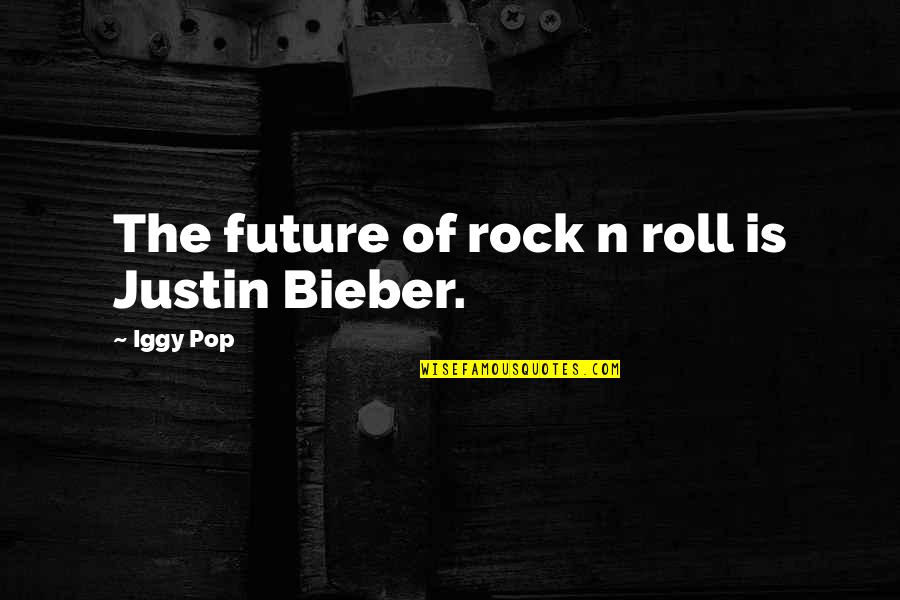 Derivable Shirt Quotes By Iggy Pop: The future of rock n roll is Justin