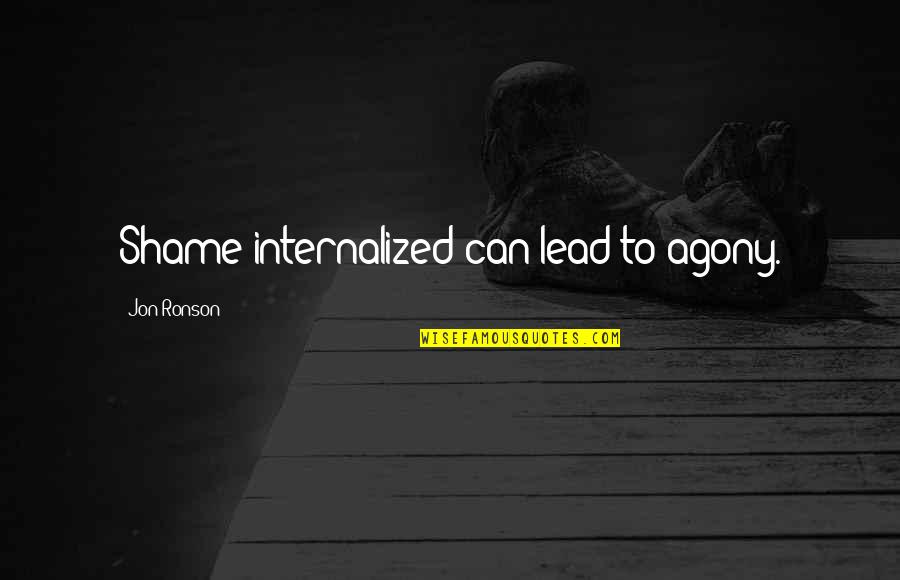 Derivacion Logaritmica Quotes By Jon Ronson: Shame internalized can lead to agony.