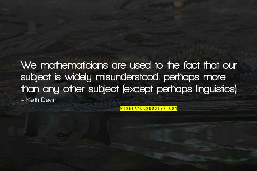 Derivacion Logaritmica Quotes By Keith Devlin: We mathematicians are used to the fact that