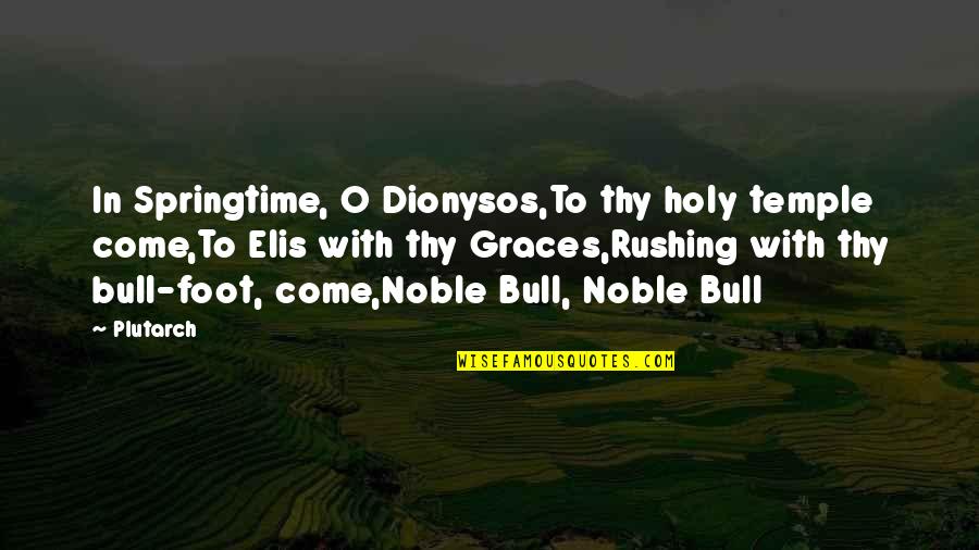 Derivacion Logaritmica Quotes By Plutarch: In Springtime, O Dionysos,To thy holy temple come,To