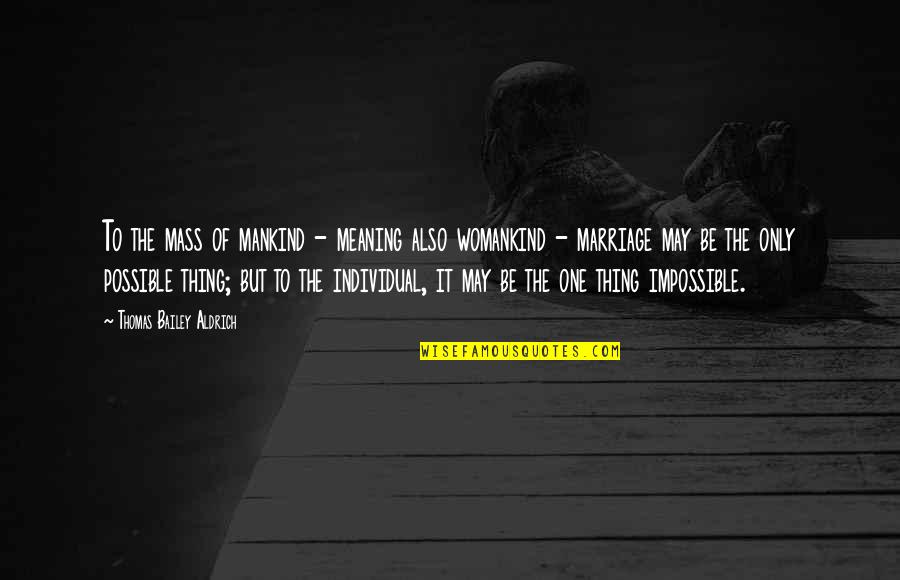Derivacion Logaritmica Quotes By Thomas Bailey Aldrich: To the mass of mankind - meaning also
