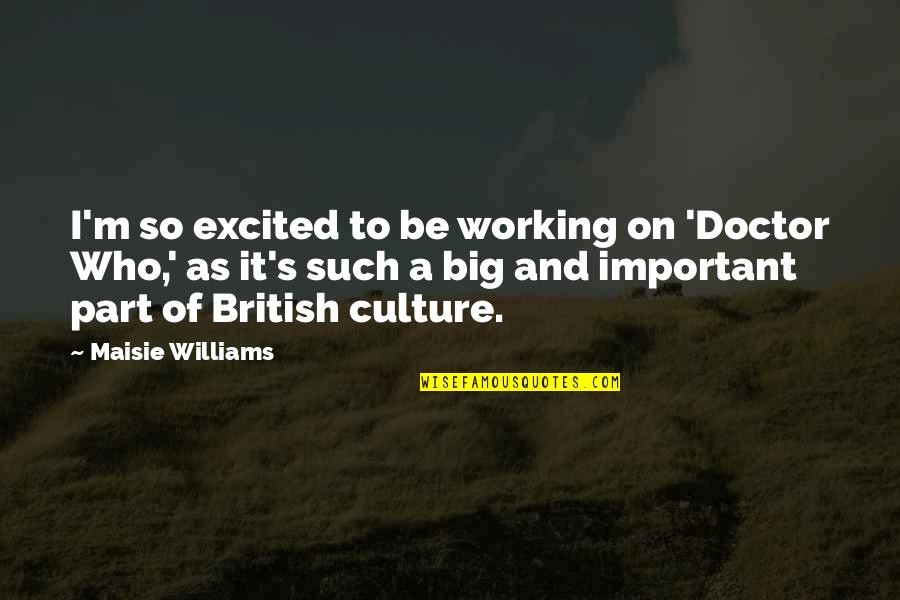 Derivada Implicita Quotes By Maisie Williams: I'm so excited to be working on 'Doctor