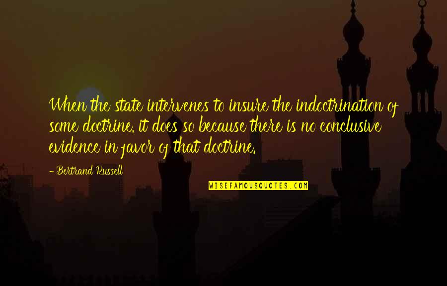 Derivado Del Quotes By Bertrand Russell: When the state intervenes to insure the indoctrination