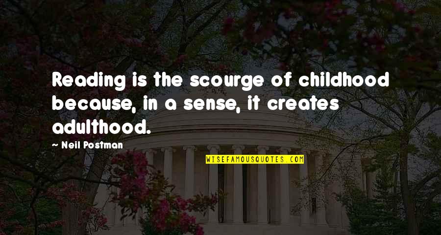 Derivan Concepto Quotes By Neil Postman: Reading is the scourge of childhood because, in