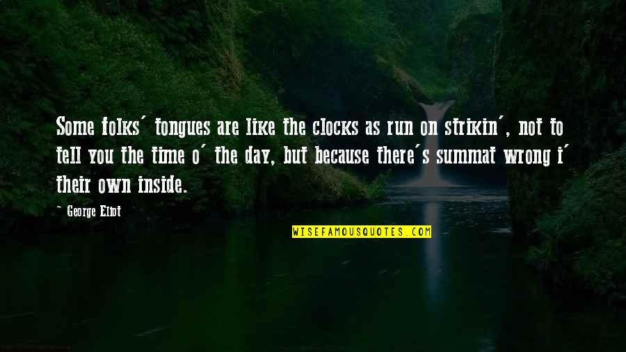 Derivational Quotes By George Eliot: Some folks' tongues are like the clocks as