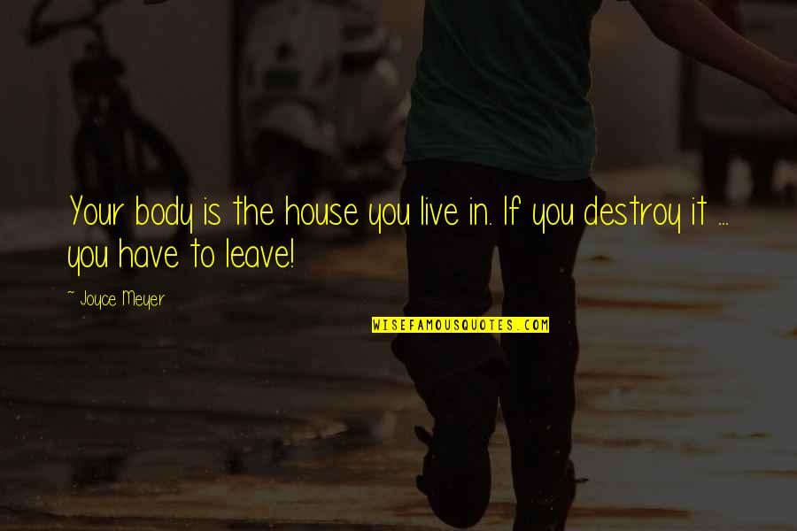 Derivative Concepts Quotes By Joyce Meyer: Your body is the house you live in.