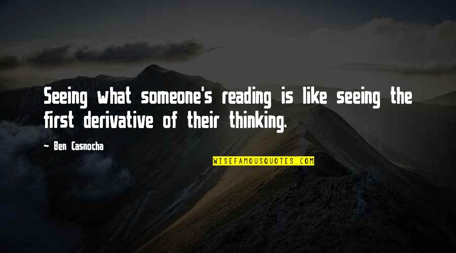 Derivative Quotes By Ben Casnocha: Seeing what someone's reading is like seeing the