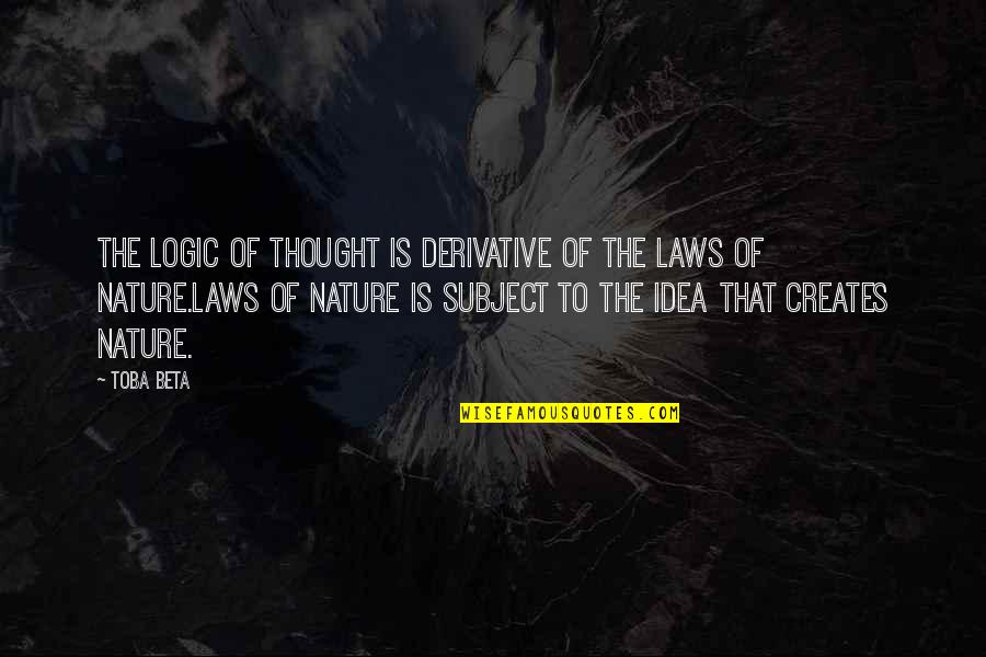 Derivative Quotes By Toba Beta: The logic of thought is derivative of the