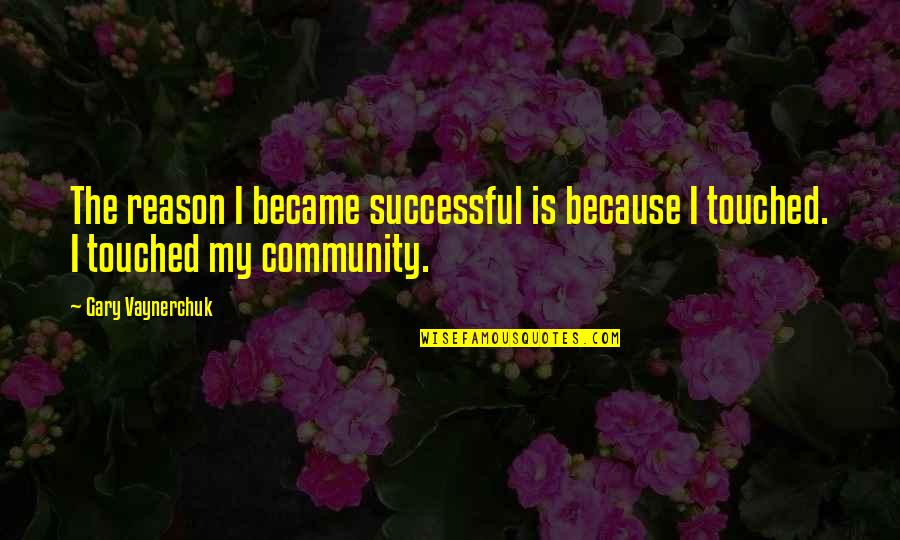 Deriv'd Quotes By Gary Vaynerchuk: The reason I became successful is because I