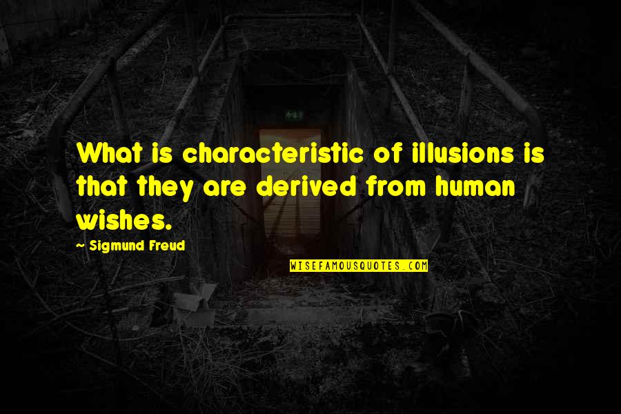 Derived Characteristics Quotes By Sigmund Freud: What is characteristic of illusions is that they