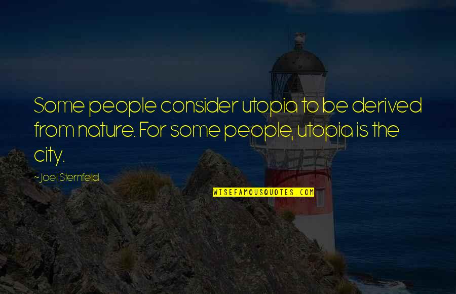 Derived From Quotes By Joel Sternfeld: Some people consider utopia to be derived from Derived From Quotes By Joel Sternfeld: Some people consider utopia to be derived from