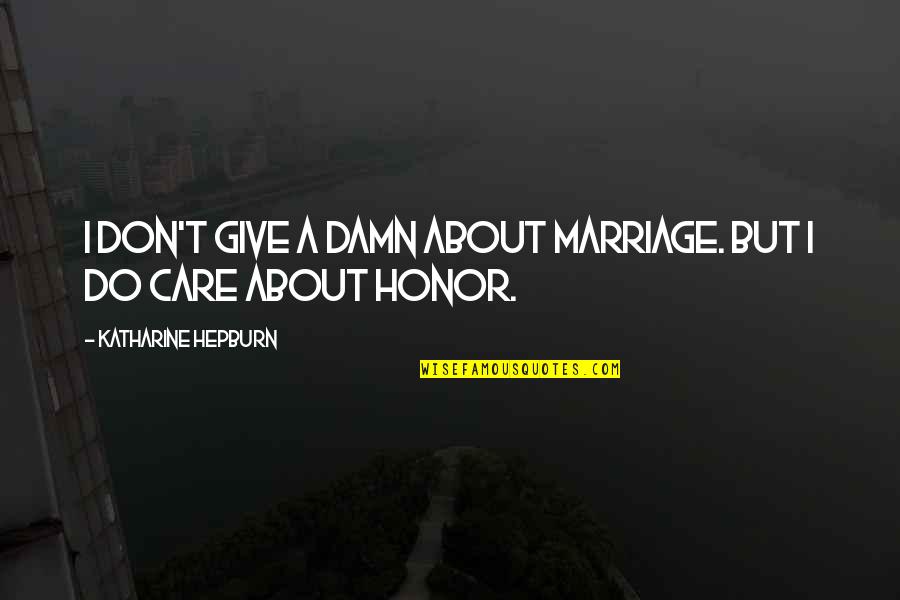 Derived From The Bible Quotes By Katharine Hepburn: I don't give a damn about marriage. But