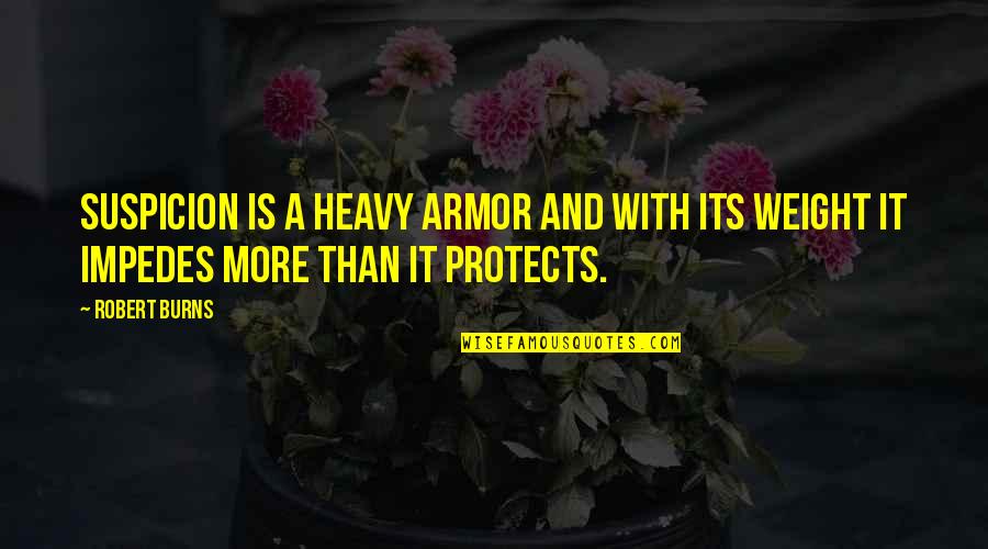 Derived Trait Quotes By Robert Burns: Suspicion is a heavy armor and with its