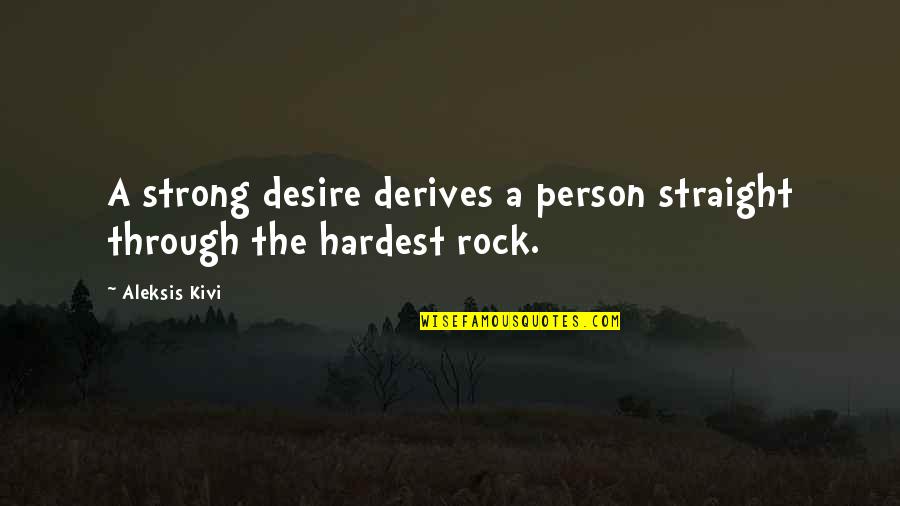 Derives Quotes By Aleksis Kivi: A strong desire derives a person straight through