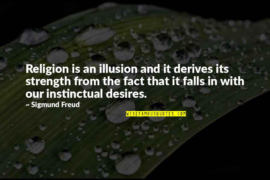 Derives Quotes By Sigmund Freud: Religion is an illusion and it derives its Derives Quotes By Sigmund Freud: Religion is an illusion and it derives its