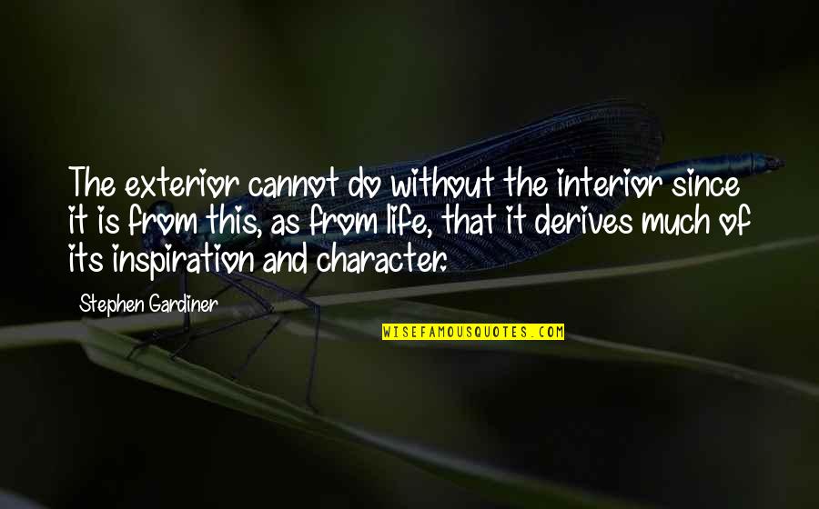 Derives Quotes By Stephen Gardiner: The exterior cannot do without the interior since Derives Quotes By Stephen Gardiner: The exterior cannot do without the interior since