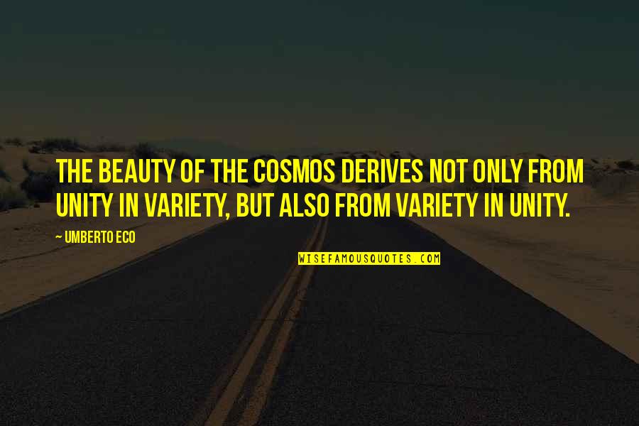 Derives Quotes By Umberto Eco: The beauty of the cosmos derives not only Derives Quotes By Umberto Eco: The beauty of the cosmos derives not only