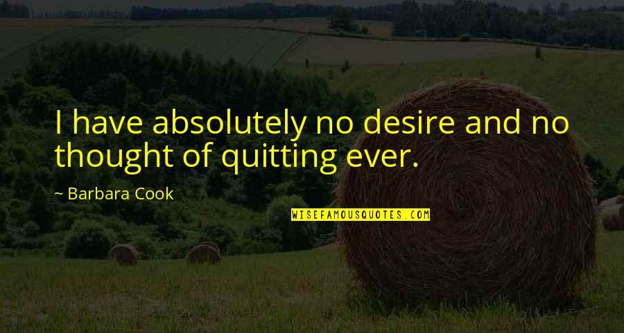 Derizzio Quotes By Barbara Cook: I have absolutely no desire and no thought