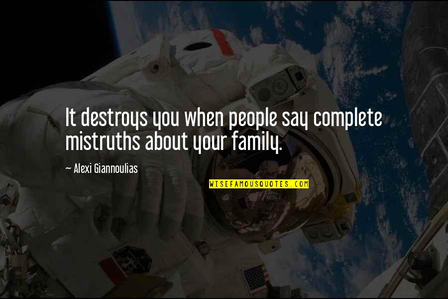 Derka Derka Quotes By Alexi Giannoulias: It destroys you when people say complete mistruths