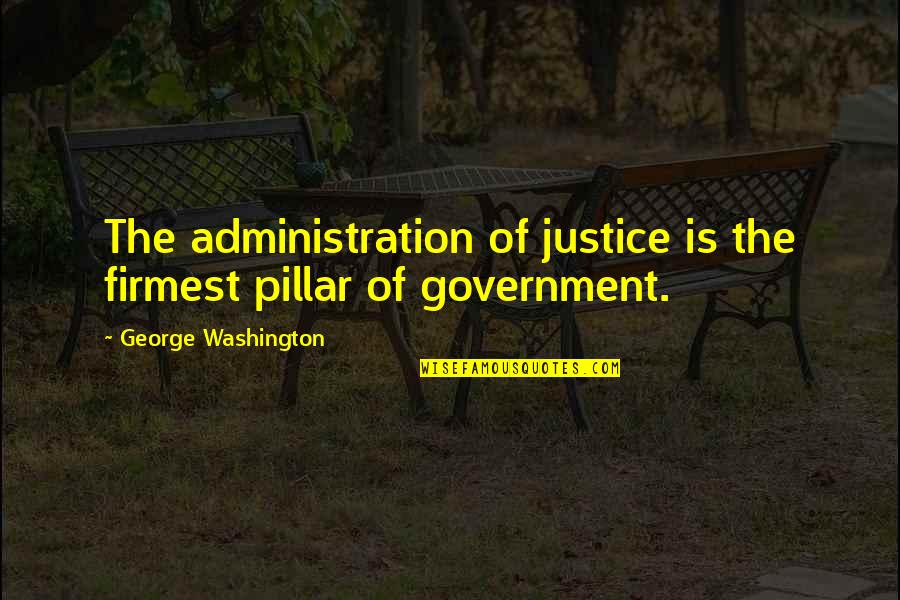 Derka Derka Quotes By George Washington: The administration of justice is the firmest pillar