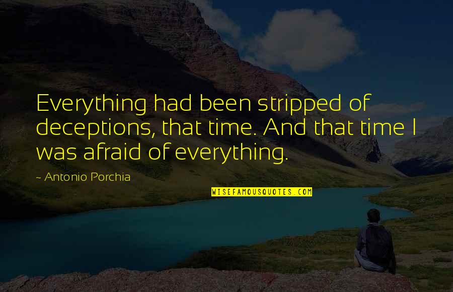 Derkack Model Quotes By Antonio Porchia: Everything had been stripped of deceptions, that time.