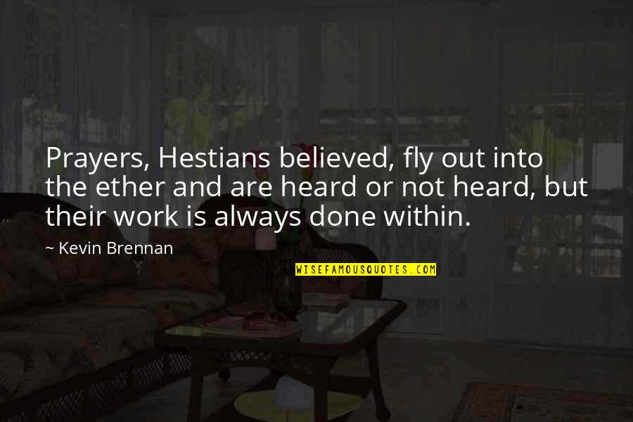 Derkack Model Quotes By Kevin Brennan: Prayers, Hestians believed, fly out into the ether