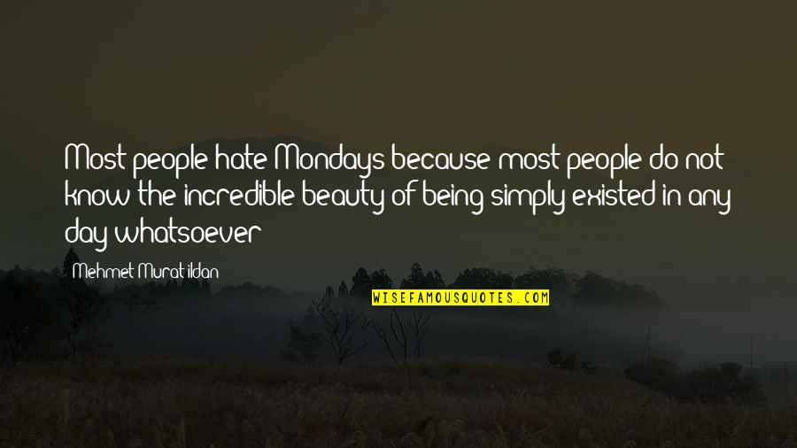Derkenne Quotes By Mehmet Murat Ildan: Most people hate Mondays because most people do