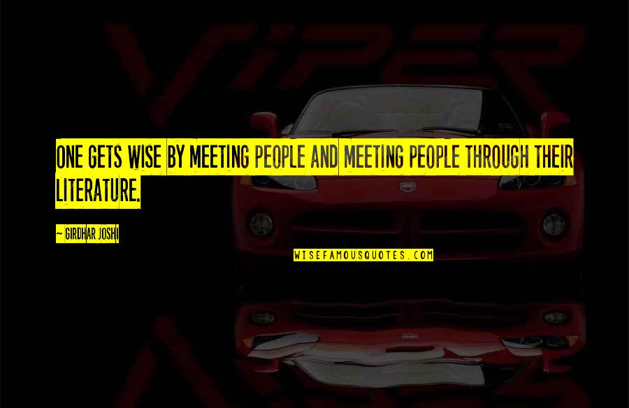 Derkins Wise Quotes By Girdhar Joshi: One gets wise by meeting people and meeting