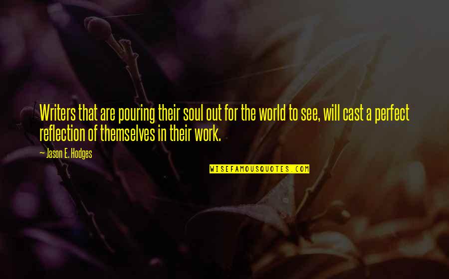 Derkovacka Quotes By Jason E. Hodges: Writers that are pouring their soul out for Derkovacka Quotes By Jason E. Hodges: Writers that are pouring their soul out for