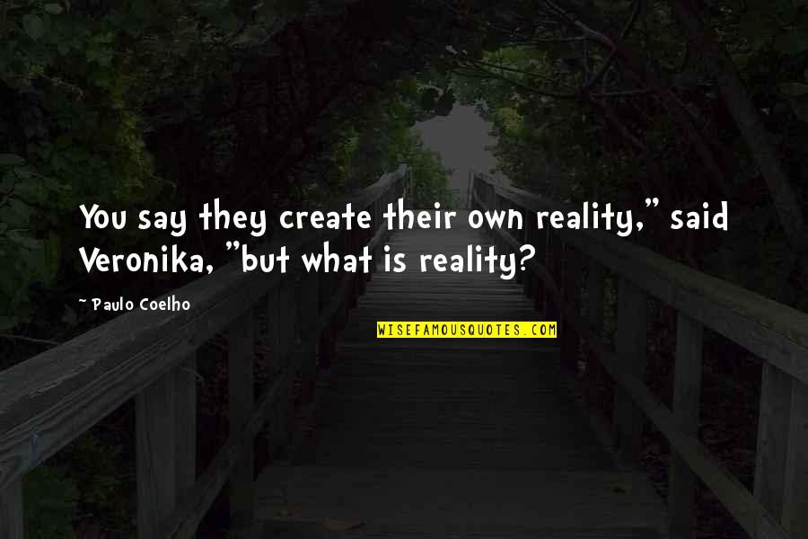 Derksen Storage Buildings Quotes By Paulo Coelho: You say they create their own reality," said