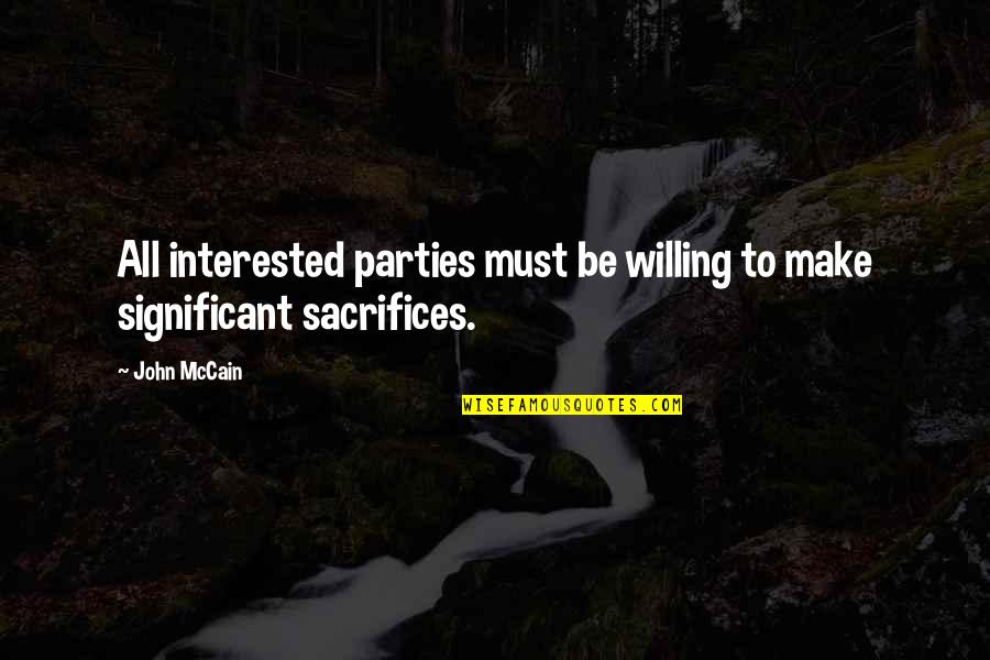 Derlanis Quotes By John McCain: All interested parties must be willing to make