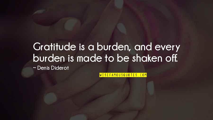 Derleth Black Quotes By Denis Diderot: Gratitude is a burden, and every burden is