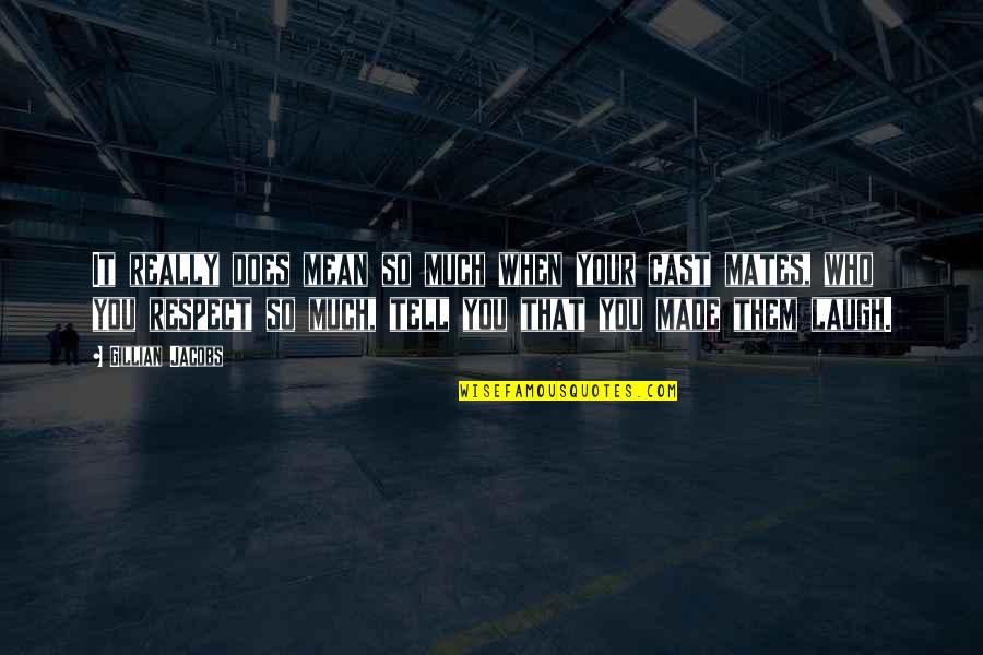 Derlien Scales Quotes By Gillian Jacobs: It really does mean so much when your Derlien Scales Quotes By Gillian Jacobs: It really does mean so much when your