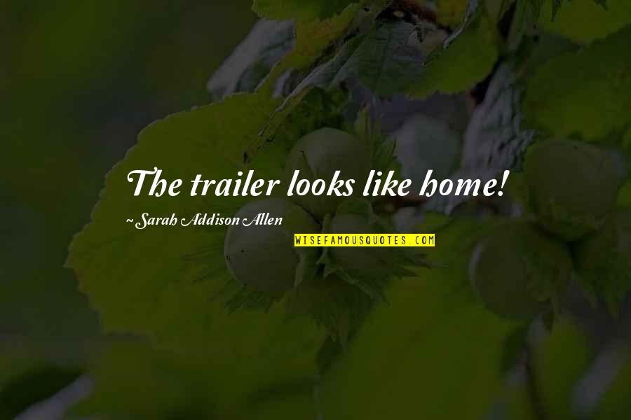 Derlin Quotes By Sarah Addison Allen: The trailer looks like home! Derlin Quotes By Sarah Addison Allen: The trailer looks like home!