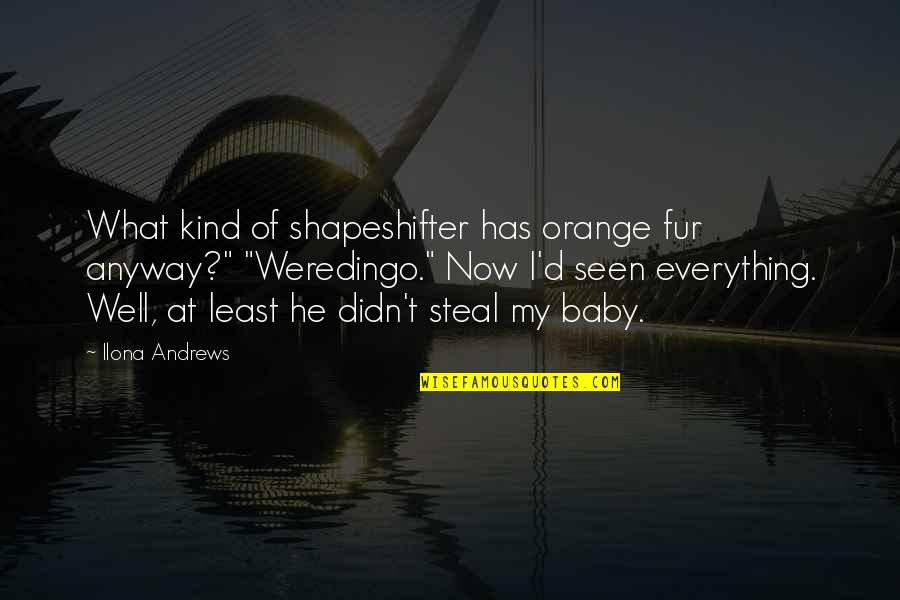 Derline Quotes By Ilona Andrews: What kind of shapeshifter has orange fur anyway?"