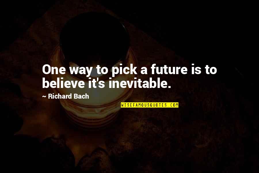 Derline Quotes By Richard Bach: One way to pick a future is to