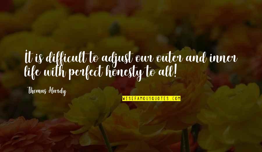 Derly Huncho Quotes By Thomas Hardy: It is difficult to adjust our outer and