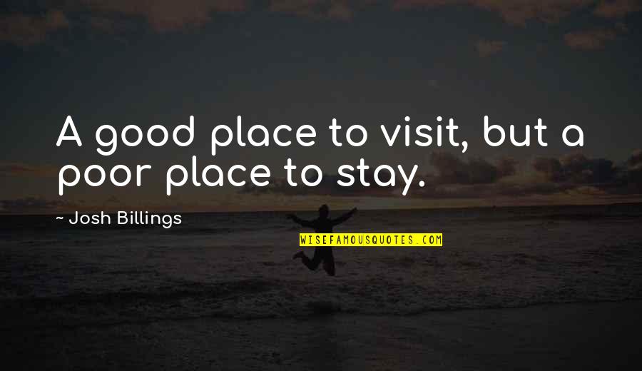 Derlys Quotes By Josh Billings: A good place to visit, but a poor Derlys Quotes By Josh Billings: A good place to visit, but a poor