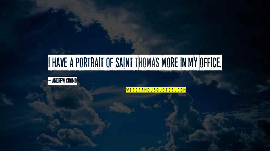 Derlyum Quotes By Andrew Cuomo: I have a portrait of Saint Thomas More